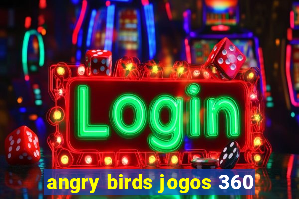 angry birds jogos 360